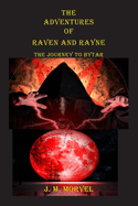 The Adventures Of Raven and Rayne The Journey To Bytar