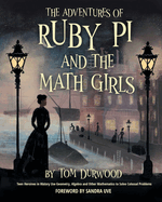 The Adventures of Ruby Pi and the Math Girls: Teen Heroines in History Use Geometry, Algebra, and Other Mathematics to Solve Colossal Problems