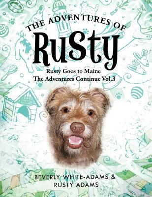 The Adventures of Rusty: Rusty Goes to Maine Vol.3 - White-Adams, Beverly