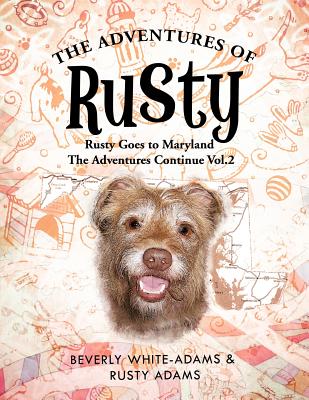 The Adventures of Rusty: Rusty Goes to Maryland the Adventures Continue Vol.2 - White-Adams, Beverly, and Adams, Rusty