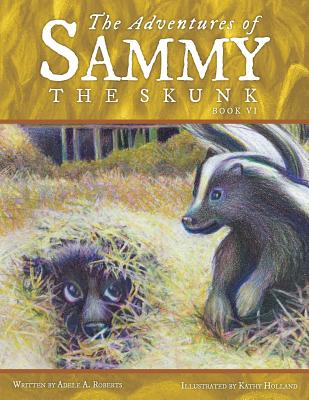 The Adventures of Sammy the Skunk: Book Six - Roberts, Adele A