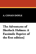 The Adventures of Sherlock Holmes: A Facsimile Reprint of the First Edition]