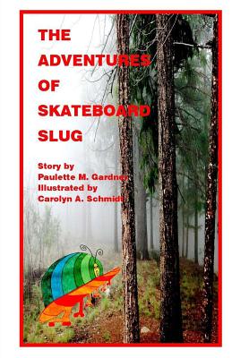 The Adventures of Skateboard Slug - Gardner, Paulette M