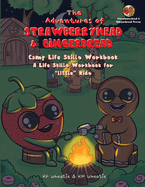 The Adventures of Strawberryhead & Gingerbread-Camp Life Skills Workbook: A fun and interactive way to teach "little" kids important life habits that'll help them succeed. Colorful and engaging activities are the perfect tools to nurture your child's...