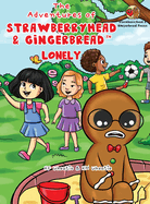 The Adventures of Strawberryhead & Gingerbread(TM)-Lonely: A lonely boy's quest for friendship. A tale of friendship, courage, and the magic of LOVE.