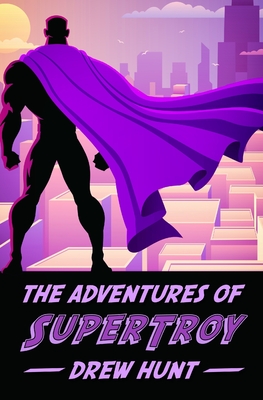 The Adventures of SuperTroy - Hunt, Drew