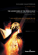 The Adventures of the Man in Gold/Les Aventures de L'Homme En Or: Paths Between Art and Life/Passages Entre L'Art Et La Vie