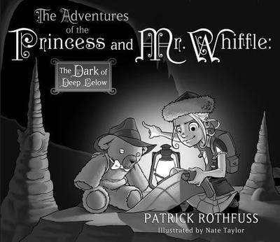 The Adventures of the Princess and Mr. Whiffle: The Dark of Deep Below - Rothfuss, Patrick