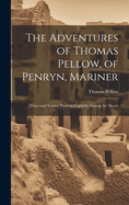 The Adventures of Thomas Pellow, of Penryn, Mariner: Three and Twenty Years in Captivity Among the Moors