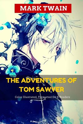 The Adventures of Tom Sawyer: Color Illustrated, Formatted for E-Readers - Twain, Mark