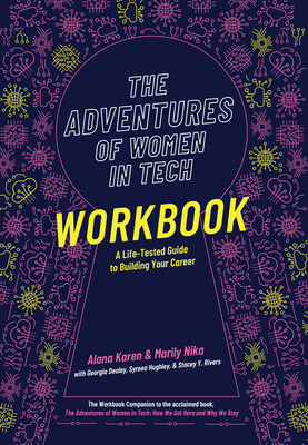 The Adventures of Women in Tech Workbook: A Life-Tested Guide to Building Your Career - Karen, Alana, and Nika, Marily