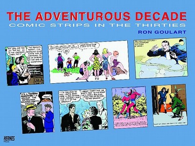 The Adventurous Decade: Comic Strips in the Thirties - Goulart, Ron