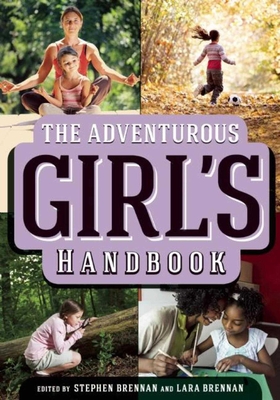 The Adventurous Girl's Handbook - Brennan, Stephen (Editor), and Brennan, Lara (Editor)