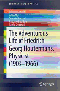 The Adventurous Life of Friedrich Georg Houtermans, Physicist (1903-1966)