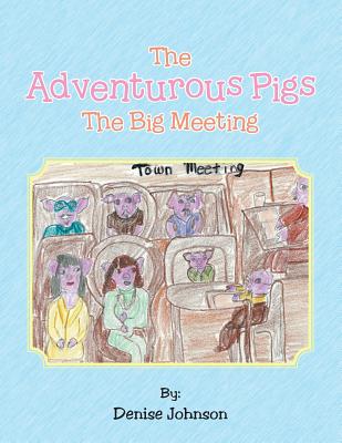 The Adventurous Pigs: The Big Meeting - Johnson, Denise, Edd