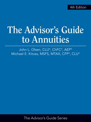 The Advisor's Guide to Annuities, 4th Edition - Olsen, John L, and Kitces, Michael E