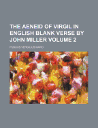 The Aeneid of Virgil in English Blank Verse by John Miller Volume 2