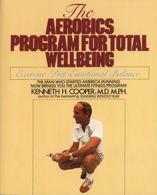 The Aerobics Program for Total Well-Being - Cooper, Kenneth H, MD, MPH