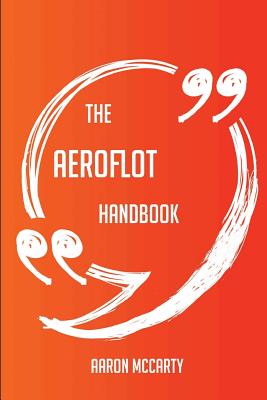 The Aeroflot Handbook - Everything You Need to Know about Aeroflot - McCarty, Aaron