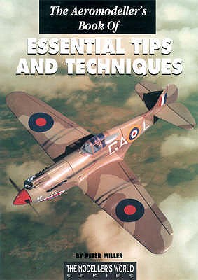 The Aeromodeller's Book of Essential Tips and Techniques - Miller, Peter