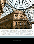 The Aesthetic and Miscellaneous Works of Frederick Von Schlegel: Comprising Letters on Christian Art, an Essay on Gothic Architecture, Remarks on the Romance-Poetry of the Middle Ages and on Shakespere [Sic], on the Limits of the Beautiful, on the Languag