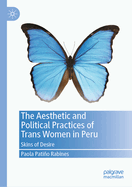 The Aesthetic and Political Practices of Trans Women in Peru: Skins of Desire