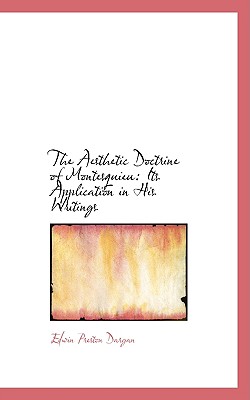 The Aesthetic Doctrine of Montesquieu: Its Application in His Writings - Dargan, Edwin Preston