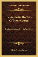 The Aesthetic Doctrine of Montesquieu: Its Application in His Writings