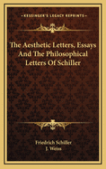 The Aesthetic Letters, Essays, and the Philosophical Letters of Schiller