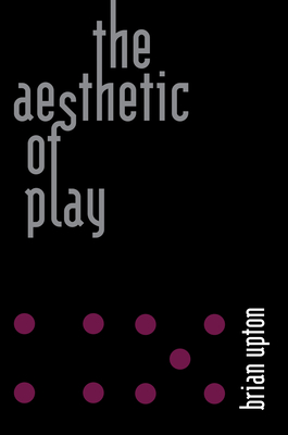 The Aesthetic of Play - Upton, Brian