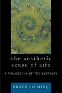 The Aesthetic Sense of Life: A Philosophy of the Everyday