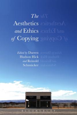 The Aesthetics and Ethics of Copying - Hick, Darren Hudson (Editor), and Schmcker, Reinold (Editor)