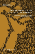 The Aesthetics of Collective Agency: Corporations, Communities and Crowds in the Twenty-First Century