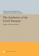 The Aesthetics of the Greek Banquet: Images of Wine and Ritual