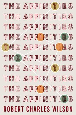 The Affinities - Wilson, Robert Charles, and Nielsen Hayden, Teresa (Editor)