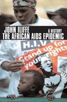 The African AIDS Epidemic: A History - Iliffe, John