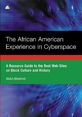 The African American Experience in Cyberspace: A Resource Guide to the Best Websites on Black Culture and History - Alkalimat, Abdul