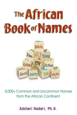 The African Book of Names: 5,000+ Common and Uncommon Names from the African Continent - Hodari, Askhari Johnson, Dr., PhD