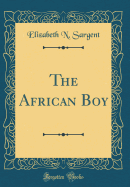 The African Boy (Classic Reprint)