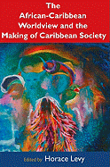 The African-Caribbean Worldview and the Making of Caribbean Society