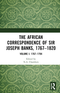 The African Correspondence of Sir Joseph Banks, 1767-1820: Volume I: 1767-1794