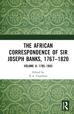 The African Correspondence of Sir Joseph Banks, 1767-1820: Volume II: 1795-1803 - Chambers, Neil (Editor)