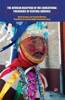 The African Diaspora in the Educational Programs of Central America - Euraque, Dario, and Martinez, Yesenia, and Galdiz, Carolina (Translated by)