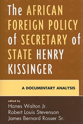 The African Foreign Policy of Secretary of State Henry Kissinger: A Documentary Analysis - Walton, Hanes (Contributions by), and Stevenson, Robert Louis, and Rosser, James Bernard