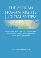The African Human Rights Judicial System: Streamlining Structures and Domestication Mechanisms Viewed from the Foreign Affairs Power Perspective