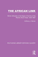 The African Link: The African Link: British Attitudes in the Era of the Atlantic Slave Trade, 1550-1807