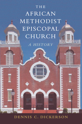 The African Methodist Episcopal Church: A History - Dickerson, Dennis C