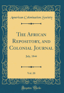 The African Repository, and Colonial Journal, Vol. 20: July, 1844 (Classic Reprint)