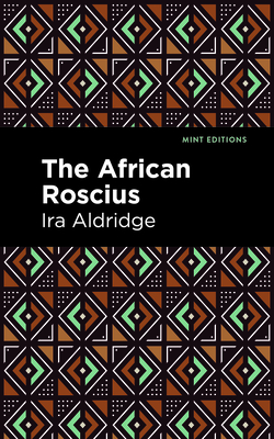 The African Roscius - Aldridge, Ira, and Editions, Mint (Contributions by)