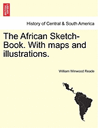 The African Sketch-Book. with Maps and Illustrations. Vol. I.